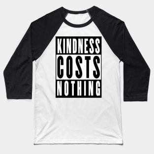 Kindness costs nothing Baseball T-Shirt